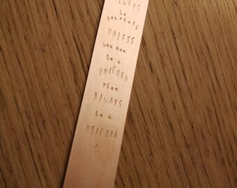 Always be yourself unless you can be a UNICORN copper bookmark