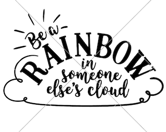Be a Rainbow in someone else's Cloud SVG eps dxf Files for Cutting Machines like Silhouette Cameo and Cricut, Commercial Use Digital Design
