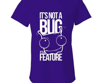 It's Not A BUG It's A FEATURE - Ladies Babydoll T-shirt