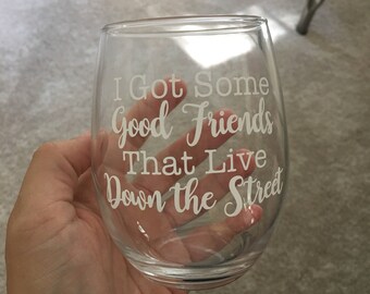 I Got Some Good Friends That Live Down the Street stemless wine glass // Zac Brown Band // Friend Gifts // Neighbor Gifts