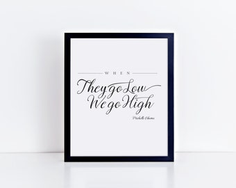 When They Go Low, We Go High, Michelle Obama | INSTANT DOWNLOAD