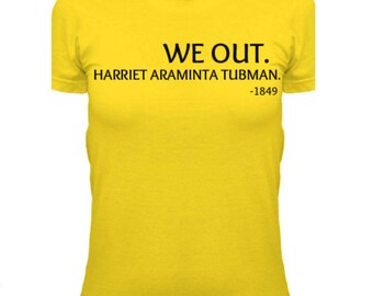 We Out Harriet Tubman Tee