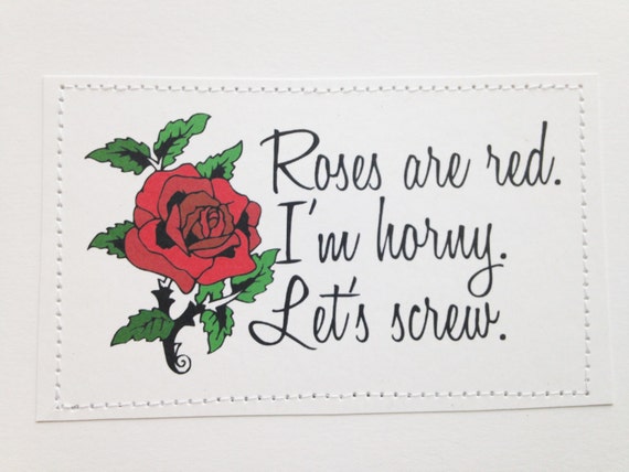 Naughty love poem card. Roses are red. Im horny. Lets screw.
