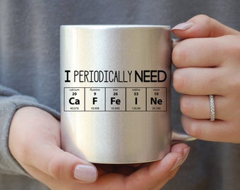 I Periodically Need Caffeine Silver Mug, Caffeine Molecule Mug, Nerd Mug, Gift For Science Teacher, Gift For Teacher, Funny Mug, Gift For