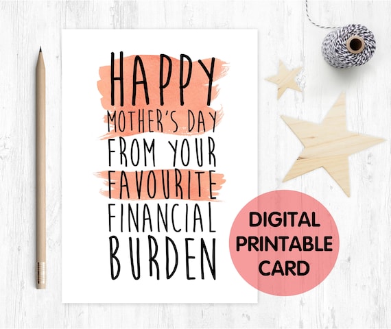printable funny mother's day card printable mother's day card financial burden mother's day card, happy mother's day
