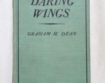 Daring Wings | Graham M. Dean | Vintage Book | 1931 | Green | Hardcover | As is