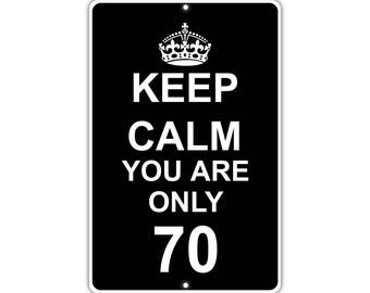 Keep Calm You Are Only 70 Metal Aluminum Sign