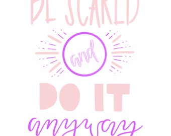Be Scared and Do It Anyway Print
