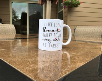 I like long romantic walks down every aisle at Target // Target Mug // Mom Mugs // Wife Gift // Cute Mug / Gift for Her // Inspirational Mug