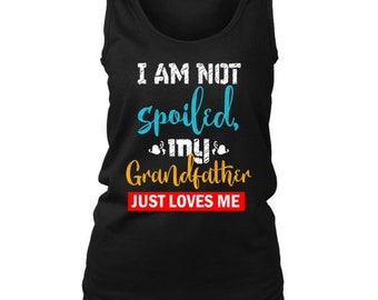Funny I am Not Spoiled, My Grandfather Loves Me Pampered Women's Tank