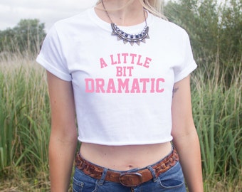 A Little Bit Dramatic Crop Top Shirt Fashion Dope Fresh TV Quote Pink Mean