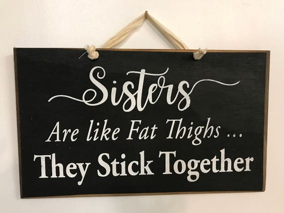 Items similar to Sisters are like FAT THIGHS They stick together sign