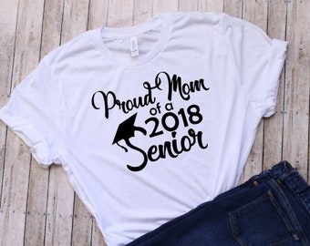 Proud Mom of a 2018 Senior Shirt - Graduation Shirt - Graduation Shirt for Mom - Graduation Party - Custom Shirt - Class of 2018