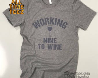 Working Nine to Wine Shirt. Funny Wine Shirt. Funny Wine sayings . Wine at Work Tshirt Gift for wine lover. Wine Shirt. Ships from USA