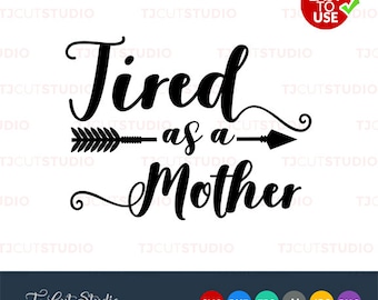 Tired as a mother svg, mothers day, tired mother svg, Files for Silhouette Cameo or Cricut, Commercial & Personal Use.