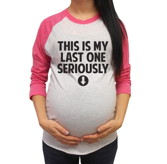 this is my last one pregnancy shirt