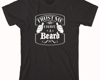 Trust Me I Have A Beard shirt, Epic Beard Shirt, Facial Hair, Father's Day Gift Idea, Birthday Gift Idea - ID: 215