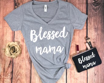 Blessed Mama Shirt...V Neck Shirt, Mom Life Shirt, Gift for Mom New, Mommy Shirt, Shirt for Mom, New Mom Gift, Pregnancy Shirt, Mama T Shirt