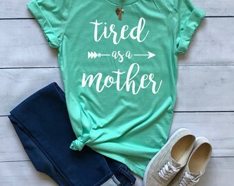 Tired As A Mother shirt / Crew Neck, V Neck, Long Sleeve OR Raglan Available / Mom shirt / Mom Life shirt / Mom Tee /Mama Shirt /Momma Shirt