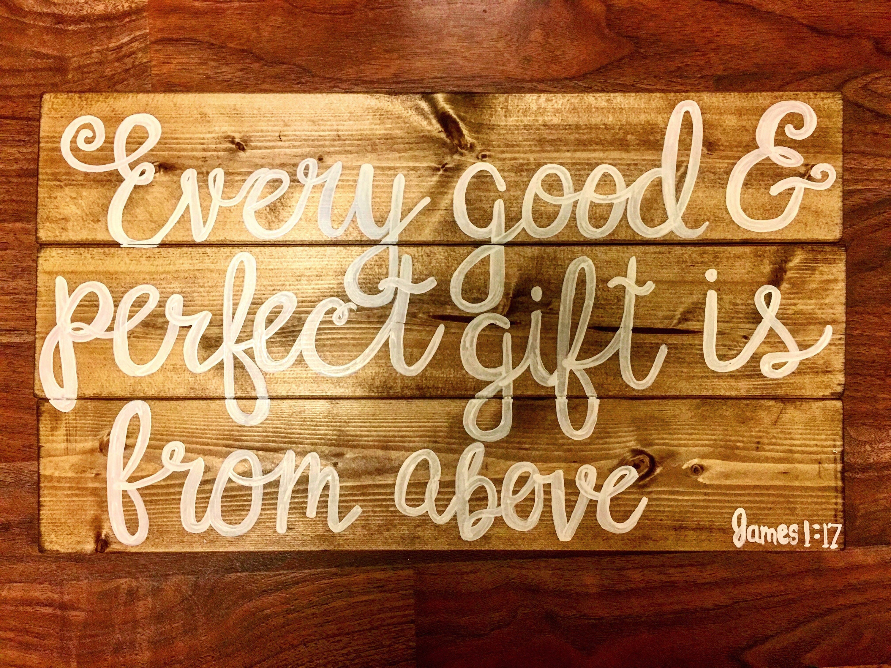 Every good and perfect gift is from above James 17