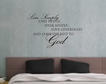 Live simply, care deeply, speak kindly, love generously, and leave the rest to God. Vinyl wall art Inspirational quotes and