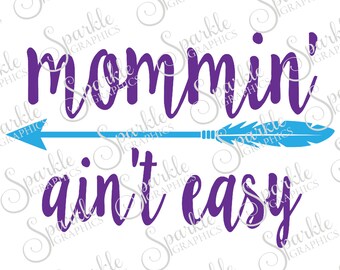 Mommin' Ain't Easy Cut File Mothers Day SVG Mom Mum Mommy Tshirt Clipart Svg Dxf Eps Png Silhouette Cricut Cut File Commercial Use