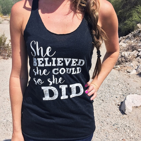 She Believed She Could So She Did. She Believed She Could.