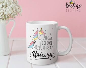 Unicorn mug - Today I choose to be a Unicorn - funny mug, cute mug, office mug, gifts for her, gifts for him, coffee mug