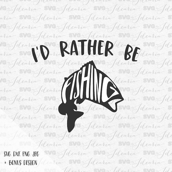 Download Id rather be fishing svg fishing pole svg fish svg hunting