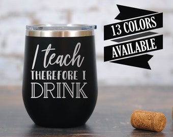 I Teach Therefore I Drink Stemless Wine, CHOOSE COLOR, Wine Tumbler, Funny Teacher Gift, Teacher Wine Glass, Super Power, Superpower