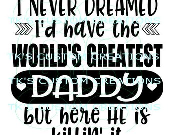 I Never Dreamed I'd Have the World's Greatest Dad, Daddy, Here he is