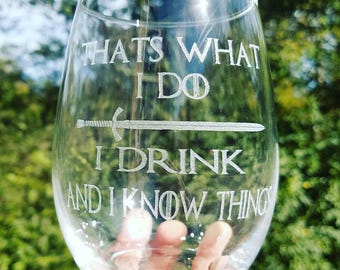 Thats what I do I drink and I know things Game of Thrones Laser engraved wine glass Gift Tyrion Lannister quote