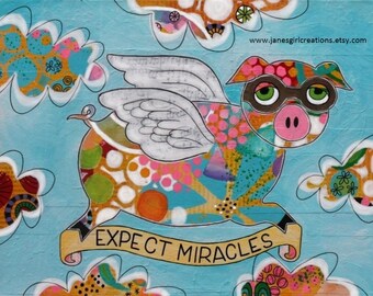 Expect Miracles when pigs fly matted print 5x7 matted for 8x10 or 8x10 matted for 11x14 frame