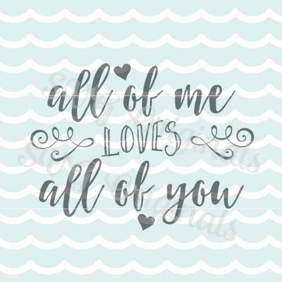 Download Love SVG All of me loves all of you SVG Vector File. Beautiful