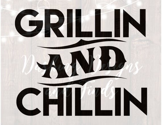 Download DIGITAL DOWNLOAD svg png grillin and chillin grilling svg bbq