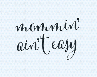 Mommin' Ain't Easy SVG, Mother's Day SVG, Mom SVG, Svg Files, Cricut Cut Files, Silhouette Svg