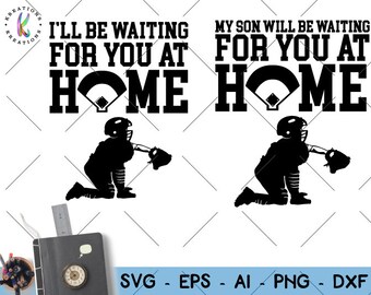 I'll be waiting for you at home SVG baseball catcher boy baseball quote svg silhouette cut files Cricut Silhouette vector SVG png eps dxf