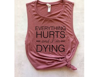 funny workout tank, everything hurts and I'm dying tank, workout shirt, muscle tee, barre tank, yoga tank, funny shirt, graphic tee, fitness