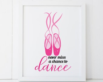 Never Miss a Chance to Dance Dancer Dancing Home Decor Printable Wall Art INSTANT DOWNLOAD DIY - Great Gift