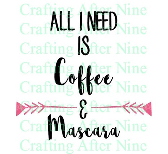 All I Need is Coffee and Mascara SVG Silhouette Cameo files