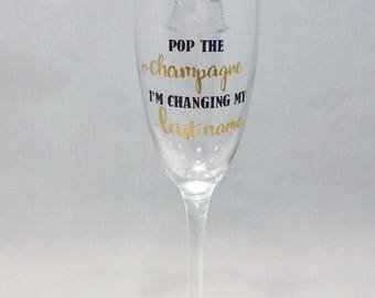 1 Glass Pop The Champagne I'm Changing My Last Name, Champagne Flute, Bride's Glass, Engagement Announcement, Bridal Shower Gift