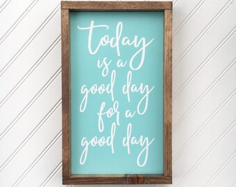 Today is a Good Day for a Good Day Framed Wood Sign, Inspirational Custom Saying Home Decor, Happy Wall Hanging, Farmhouse Style Home Decor