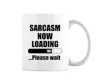 Sarcasm Loading Coffee Mug, Sarcastic Mug, Sarcasm Coffee Mug, Funny Coffee Mug