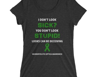 Neuromyelitis Optica Women's You Don't Look Sick T-Shirt, Neuromyelitis Optica Awareness, NMO Shirt, NMO Awareness, Chronic Illness Shirt