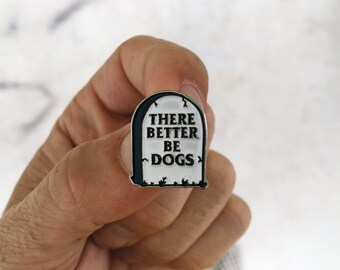 There Better Be Dogs Tombstone v2 : Soft Enamel Pin
