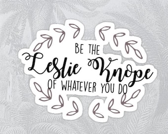 Be the Leslie Knope of Whatever You Do High Quality Sticker