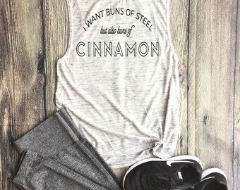 I Want Buns of Steel but also buns of Cinnamon // Athletic Tank Top, Tank Top, Gym top, Work Out Tank, Everything Hurts and I'm Dying