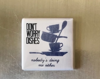 Don't Worry....Custom made 1.5x1.5 inch magnet