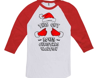 Funny Christmas Gift This Guy Loves Christmas Vacation T Shirt Holiday Clothing Xmas Gift Ideas For Men 3/4 Sleeve TShirt Raglan Tee TGW-630