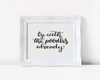 Oy With the Poodles Already - Gilmore Girls - 8x10 Instant Download Hand Lettered Quote, Calligraphy Print, Home Decor, Printable Wall Art